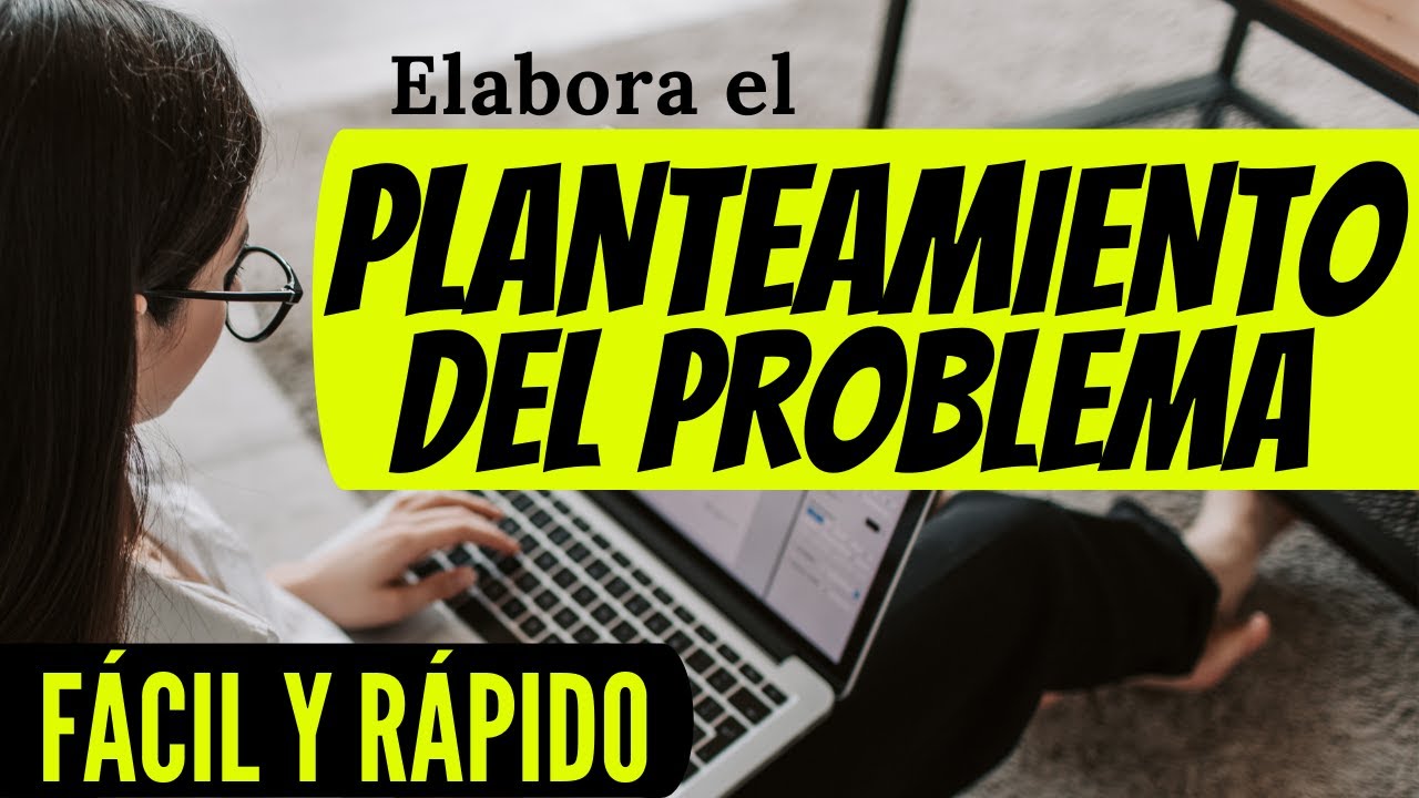 que debe de llevar el planteamiento del problema